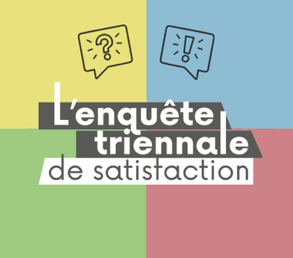 L’enquête triennale de satisfaction : des résultats positifs !